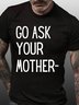 Lilicloth X Kat8lyst Funny Go Ask Your Mother Mens T-Shirt