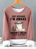 Just Because Im Awake Doesnt Mean I'm Read To Do Things Womens Warmth Fleece Sweatshirt