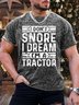 Men’s I Don’t Snore I Dream I’m A Tractor Casual Text Letters T-Shirt