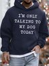 Men’s I’m Only Talking To My Dog Today Loose Hoodie Casual Sweatshirt