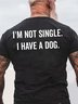 Men’s I’m Not Single I Have A Dog Cotton Text Letters Loose Casual T-Shirt