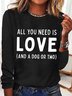 Women's Funny Word All you need is LOVE and a dog or two Crew Neck Text Letters Long Sleeve Top