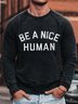 Men's Be A Nice Human Funny Graphic Print Cotton-Blend Text Letters Casual Crew Neck Sweatshirt