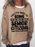 Women's Pretty Sure I'm Going To Be One Of Those Senior Citizens Who Bites Everyone Text Letters Sweatshirt