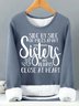 Women’s Side By Side Or Miles Apart Sisters Are Always Close At Heart Casual Loose Sweatshirt