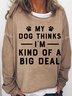 Women‘s My Dog Thinks I'm Big Deal Simple Loose Crew Neck Sweatshirt