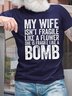 My Wife Isn't Fragile Like A Flower She Is Fragile Like A Bomb Mens T-Shirt