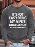 Men's It Is Not Easy Being My Wife Is Arm Candy But Here I Am Nailing It Funny Graphic Printing Loose Cotton-Blend Casual Crew Neck Sweatshirt