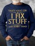 Men's That's What I Do I Fix Stuff And I Know Things Funny Graphic Print Loose Text Letters Casual Sweatshirt