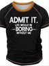 Men’s Admit It Life Would Be Boring Without Me Crew Neck Casual T-Shirt