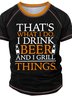 Men's That's What I Do I Drink Beer And I Grill Things Funny Graphic Print Crew Neck Text Letters Casual Regular Fit T-Shirt