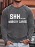 Men's SHH···Nobody Cares Funny Graphic Print Text Letters Loose Casual Sweatshirt