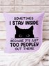 18*18 Funny Women Sometimes I Stay Inside Because It's Just Too People Out There Backrest Cushion Pillow Covers Decorations For Home
