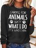 Women's Caring for Animals Isn't What I Do It's Who I Am Crew Neck Casual Top