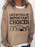 Women's Funny Cat Lover Life is Full of Important Choices Sweatshirt