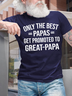 Men's Only The Best Papas Get Promoted To Great Papa Funny Graphic Print Text Letters Crew Neck Casual Cotton T-Shirt