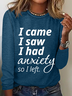 Women's Funny Saying I Came I Saw I Had Anxiety So I Left Long Sleeve Top