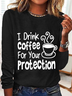 Women's Sarcastic Quote I Drink Coffee For Your Protection Long Sleeve Top