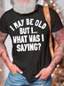 Men’s I May Be Old But I What Was I Saying Casual Text Letters Regular Fit Crew Neck T-Shirt