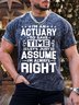 Men’s I’m An Actuary To Save Time Let’s Just Assume I’m Always Right Casual Crew Neck T-Shirt