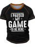 Men's I Paused My Game To Be Here Funny Graphic Print Regular Fit Text Letters Casual Crew Neck T-Shirt
