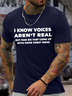 Men's I Know Voices Aren't Real But Man Do They Come Up With Some Great Ideas Casual Regular Fit Text Letters Cotton T-Shirt