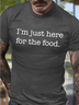 Men's I Am Just Here For The Food Funny Graphic Print Text Letters Casual Cotton T-Shirt