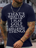 Men’s That’s What I Do I Play Golf And I Know Things Regular Fit Casual T-Shirt