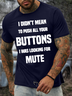 Men’s I Didn’t Mean To Push All Your Buttons I Was Looking For Mute Crew Neck Casual Regular Fit T-Shirt