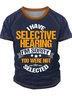 Men’s I Have Selective Hearing I’m Sorry You Were Not Selected Casual Regular Fit T-Shirt