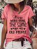 Women's Funny Word Its Weird Being Same Age As Old People Text Letters Cotton Casual Crew Neck T-Shirt