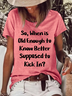 Women's Funny Word So When Is Old Enough To Know Better Supposed To Kick In? Crew Neck T-Shirt
