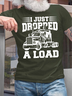 Men's I Just Dropped A Load Funny Graphic Print Casual Cotton Text Letters T-Shirt