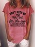 Women’s Don’t Rush Me I’m Waiting For The Last Minute Casual Text Letters T-Shirt