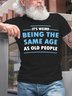 Men's It’s Weird Being The Same Age As Old People Cotton Casual T-Shirt