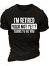 Men’s I’m Retired Your Not Yet Sucks To Be You Text Letters Casual T-Shirt
