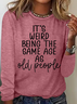 Women's It's Weird Being The Same Age As Old People Letters Crew Neck Casual Shirt