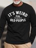 Men’s It’s Weird Being The Same Age As Old People Cotton Casual Loose Top