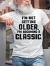 Men's I'm Not Getting Older I'm Becoming A Classic Humor Funny Letters Cotton Casual T-Shirt