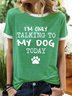 Women’s I’m Only Talking To My Dog Today Regular Fit Text Letters Casual T-Shirt