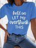 Women's Hold On Let Me Overthink This Funny Graphic Printing Text Letters Casual Cotton T-Shirt