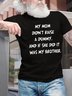 Men’s My Mom Didn’t Raise A Dummy And If She Did It Was My Brother Casual Crew Neck T-Shirt