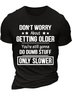 Men’s Don’t Worry About Getting Older You’re Still Gonna Do Dumb Stuff Only Slower Cotton Crew Neck Casual Regular Fit T-Shirt