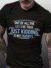 Men’s Out Of All The Lies I’ve Told Just Kidding Is My Favorite Regular Fit Casual Cotton T-Shirt