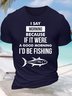 Men’s I Say Morning Because If It Were A Good Morning I’d Be Fishing Text Letters Casual Cotton T-Shirt