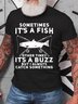 Men’s Sometimes It’s A Fish Other Times It’s A Buzz But I Always Catch Something Text Letters Casual T-Shirt