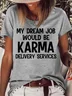 Women's My Dream Job Would Be Karma Delivery Service Casual T-Shirt