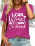 Women's I Can Wine All I want I'm Retired retirement Crew Neck Letters Casual T-Shirt
