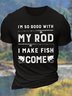 Men’s I'm So Good with My Rod I Make Fish Come Casual Cotton Text Letters Crew Neck T-Shirt