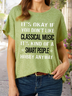 Women’s It’s Okay If You Don’t Like Classical Music It’s Kind Of A Smart People Hobby Anyway Casual Text Letters T-Shirt
